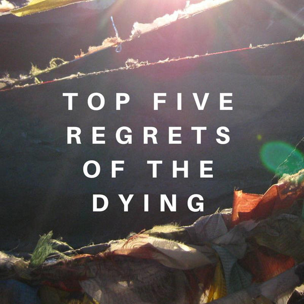 Life Choices and the Five Regrets of the Dying