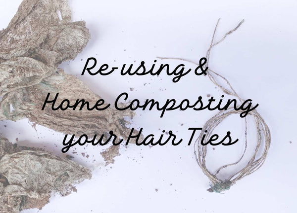 How to Re-use and then Compost your Plastic-Free Hair Ties