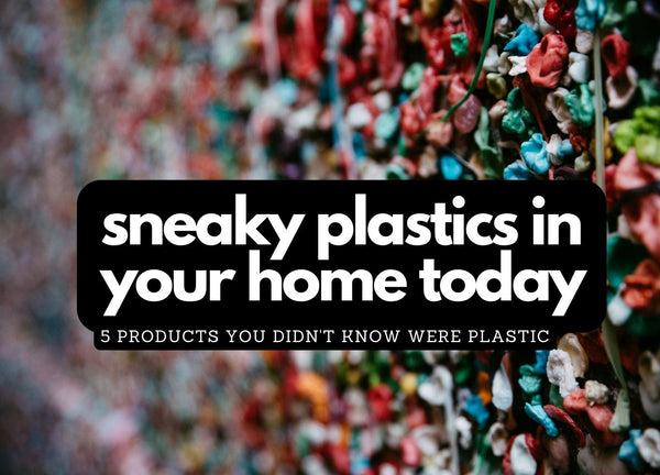 Sneaky Plastics in your Home Today - these Products will Surprise You